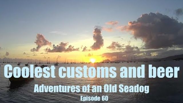 Coolest customs and beer Adventures of an old Seadog epi60
