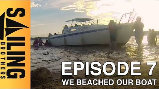 We beached our boat - EP7 - Sailing Brothers