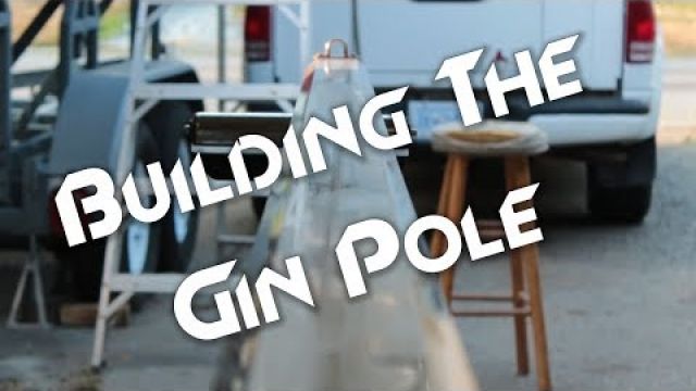 Building a Gin Pole from Scratch