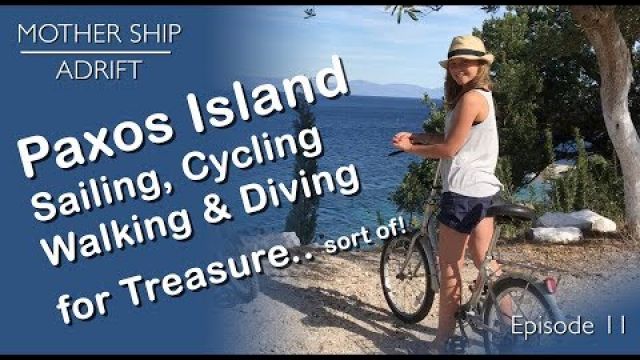 Sail Video Blog 11: Paxos Island. Sailing, Cycling, Walking and Diving for Treasure.. sort of!