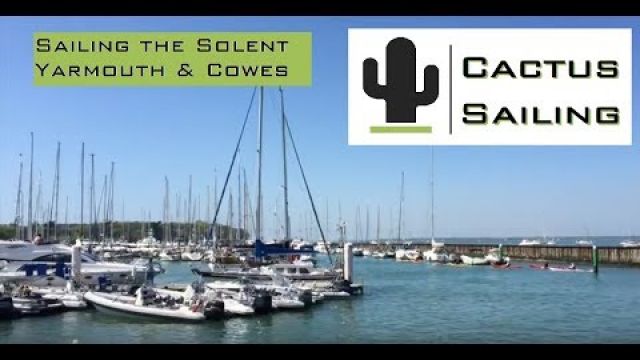 SV Cactus Sailing - Sailing the Solent Yarmouth & Cowes #1