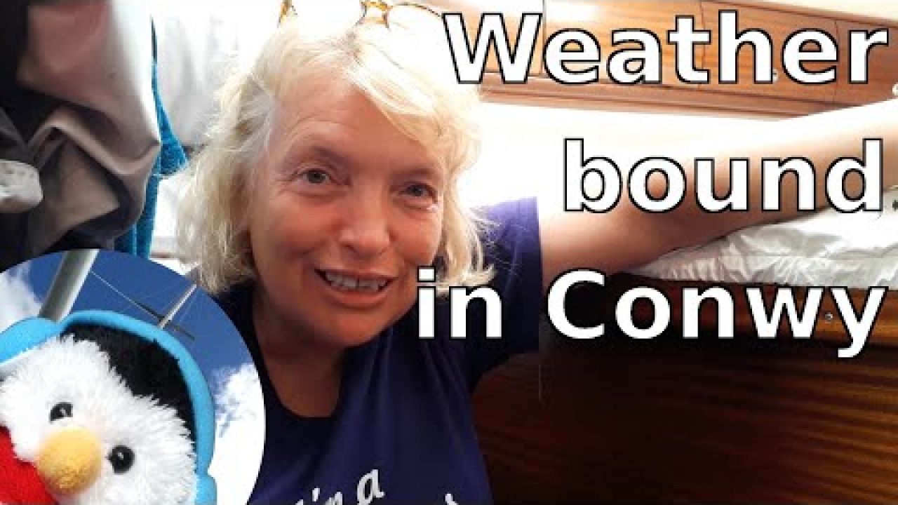 Weatherbound in Conwy - Sailing Wales - Ep. 106