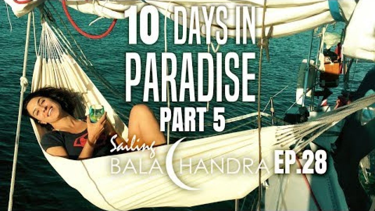 Sailing Balachandra Season 2 Episode 28 - 10 Days in Paradise Part 5