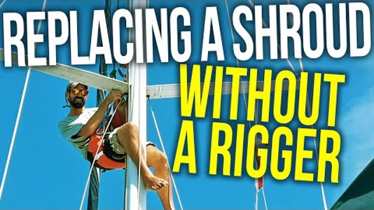 Replacing a Broken Shroud on our Sailboat WITHOUT a RIGGER! | Sailing Balachandra E080