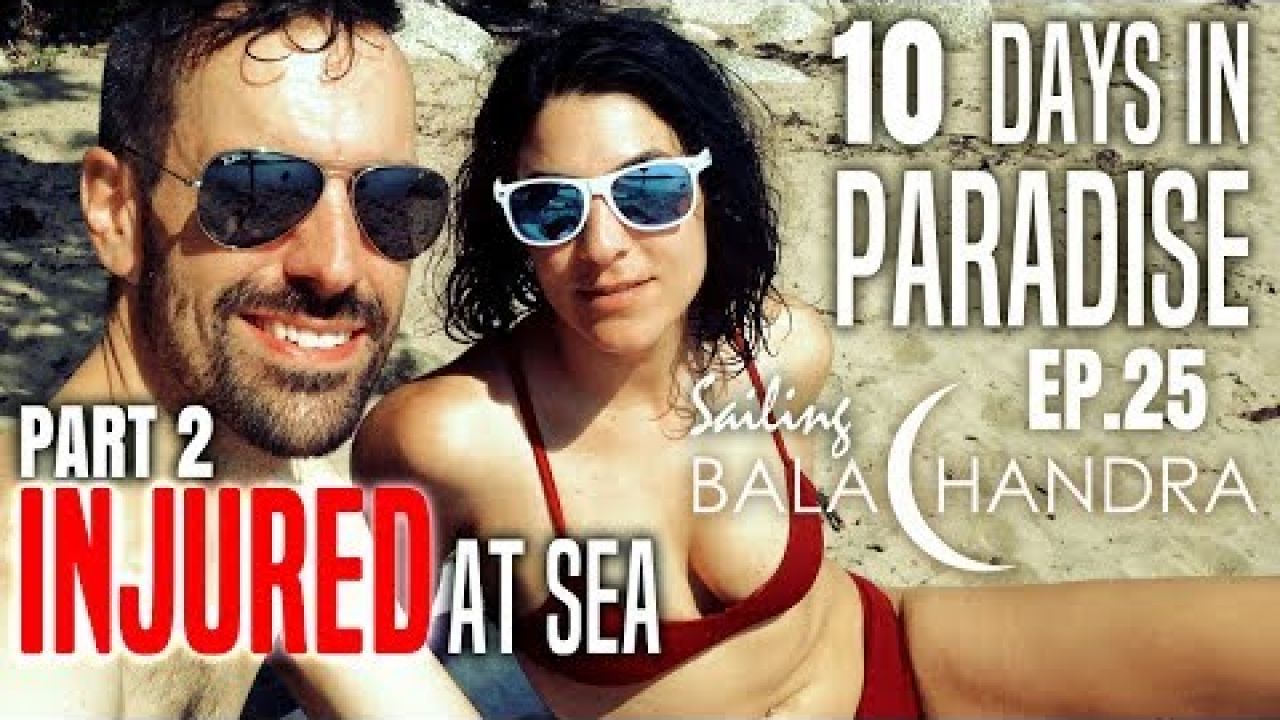 Sailing Balachandra Season 2 Episode 25 - 10 Days in Paradise, Part 2: INJURED at Sea
