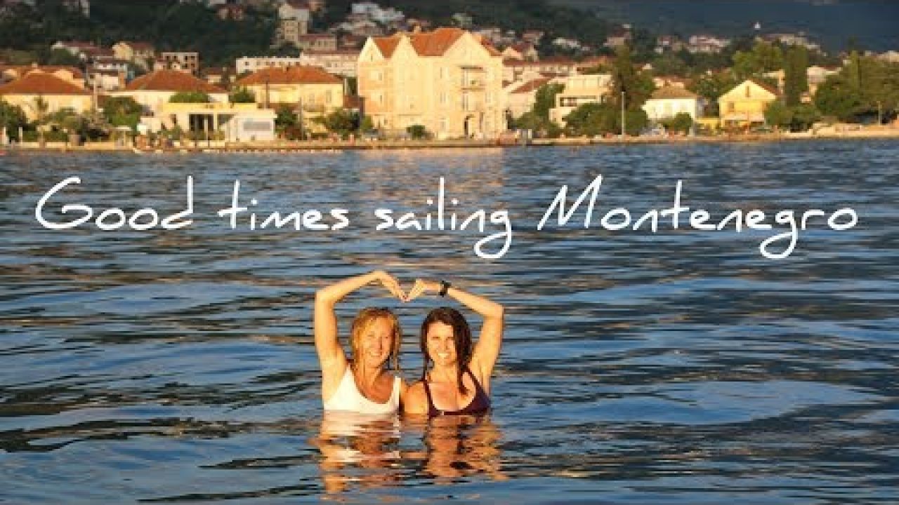 25. Girls just wanna have fun | Adrift in Montenegro | Sailing Kotor, Boka Bay