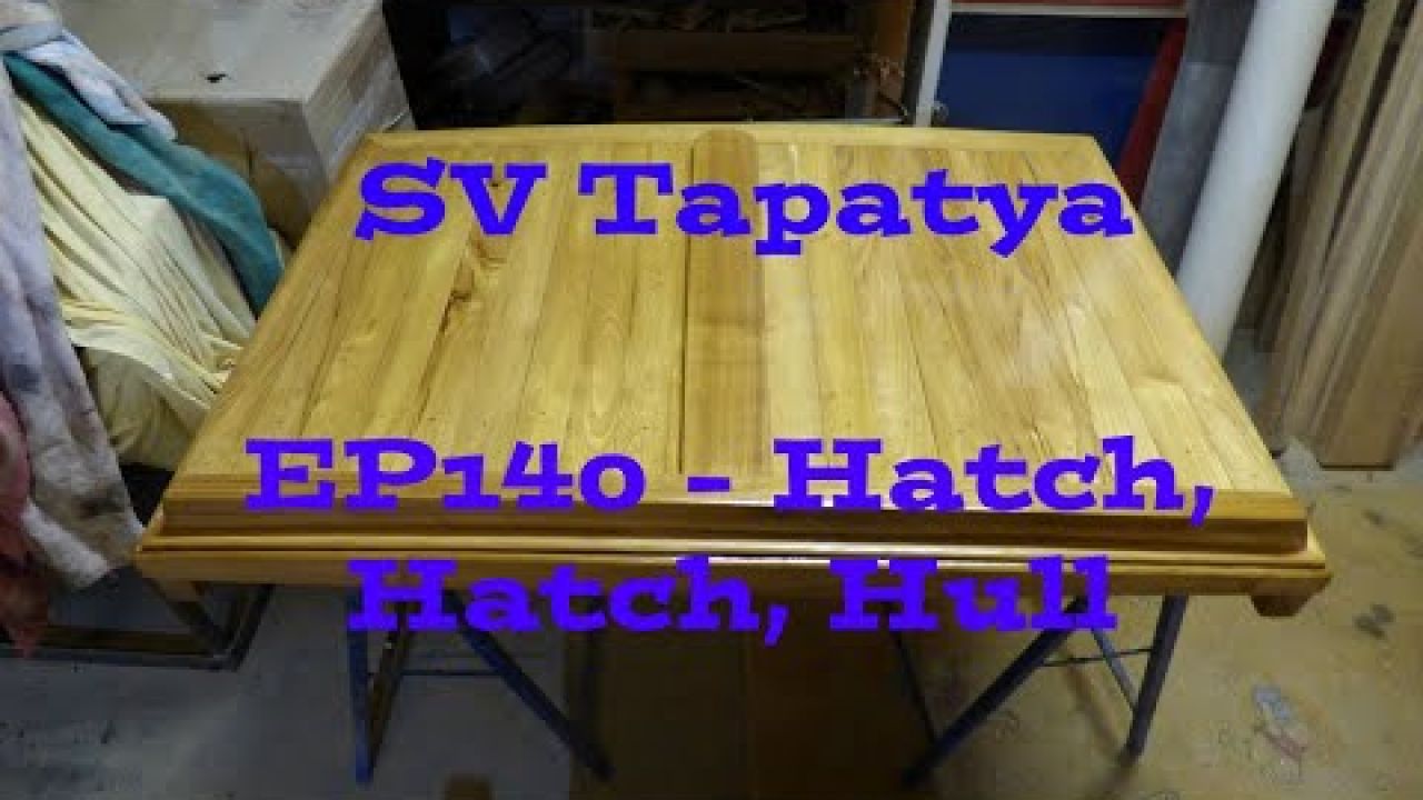 Hatch, hatch, hull; Building a cruising sailboat - SV Tapatya EP140