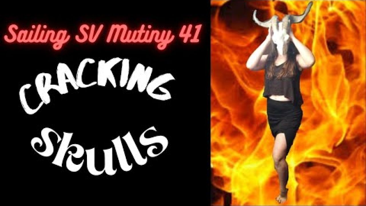 Sailing SV Mutiny 41, cracking skulls